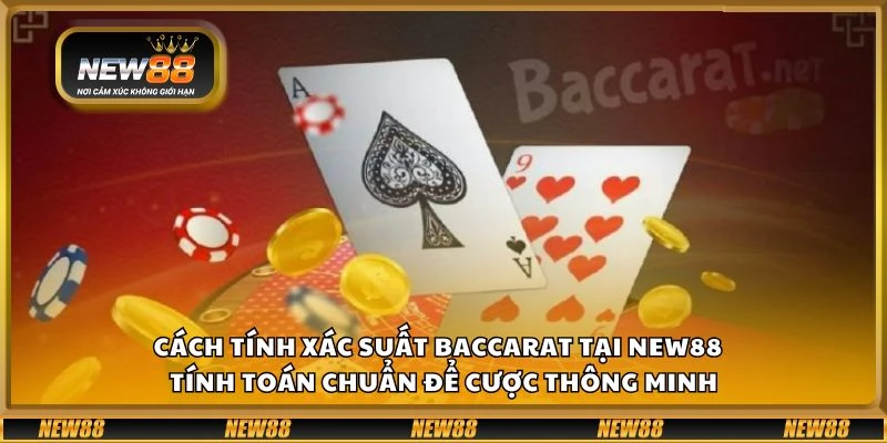 Cách tính xác suất Baccarat tại New88 - Tính toán chuẩn để cược thông minh