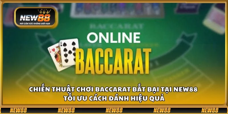 Chiến thuật chơi Baccarat bất bại tại New88 – Tối ưu cách đánh hiệu quả